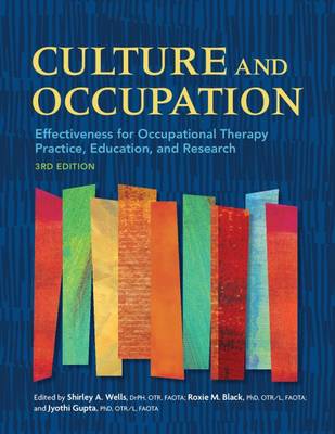 Culture and Occupation: Effectiveness for Occupational Therapy Practice, Education, and Research - Wells, Shirley (Editor), and Black, Roxie (Editor), and Gupta, Jyothi (Editor)