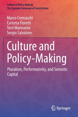 Culture and Policy-Making: Pluralism, Performativity, and Semiotic Capital - Cremaschi, Marco, and Fioretti, Carlotta, and Mannarini, Terri