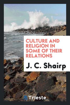 Culture and Religion in Some of Their Relations - Shairp, J C