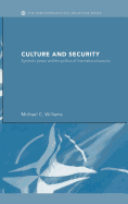 Culture and Security: Symbolic Power and the Politics of International Security