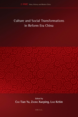 Culture and Social Transformations in Reform Era China - Cao, Tian Yu (Editor), and Zhong, Xueping (Editor), and Kebin, Liao (Editor)