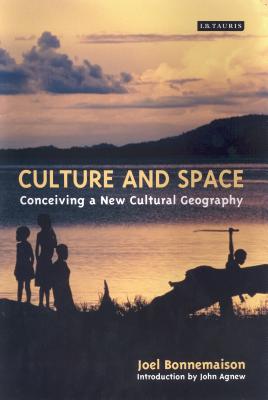 Culture and Space: Conceiving a New Cultural Geography - Bonnemaison, Joel, and Agnew, Professor John (Introduction by)