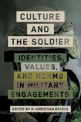 Culture and the Soldier: Identities, Values, and Norms in Military Engagements - Breede, H. Christian