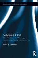 Culture as a System: How We Know the Meaning and Significance of What We Do and Say