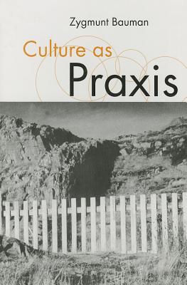 Culture as PRAXIS - Bauman, Zygmunt