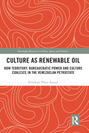 Culture as Renewable Oil: How Territory, Bureaucratic Power and Culture Coalesce in the Venezuelan Petrostate