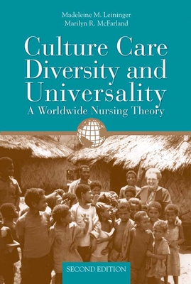 Culture Care Diversity & Universality: A Worldwide Nursing Theory: A Worldwide Nursing Theory - Leininger, Madeleine M, and McFarland, Marilyn R