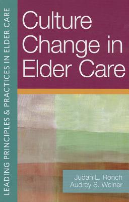 Culture Change in Elder Care - Ph.D., Judith L. Ronch, (Editor), and D.S.W., Audrey S. Weiner, (Editor)