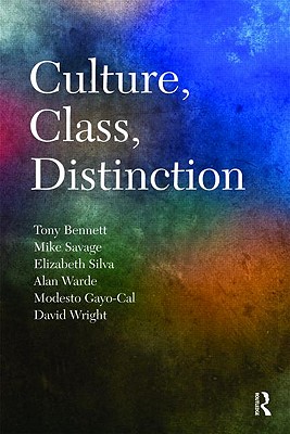 Culture, Class, Distinction - Bennett, Tony, Professor, and Savage, Mike, and Silva, Elizabeth Bortolaia