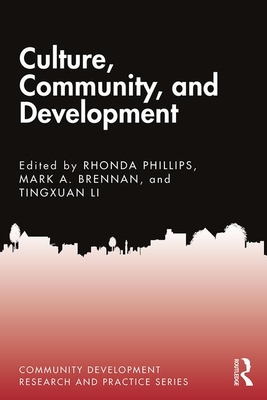 Culture, Community, and Development - Phillips, Rhonda (Editor), and Brennan, Mark A. (Editor), and Li, Tingxuan (Editor)