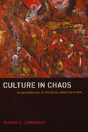 Culture in Chaos: An Anthropology of the Social Condition in War