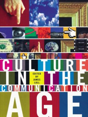 Culture in the Communication Age - Lull, James, Professor (Editor)