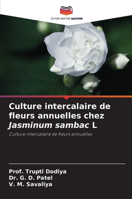 Culture intercalaire de fleurs annuelles chez Jasminum sambac L - Dodiya, Prof Trupti, and Patel, G D, Dr., and Savaliya, V M