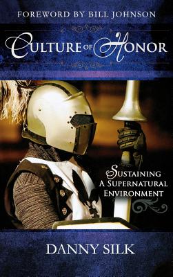 Culture of Honor: Sustaining a Supernatural Environment - Silk, Danny