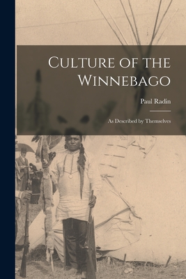 Culture of the Winnebago: as Described by Themselves - Radin, Paul