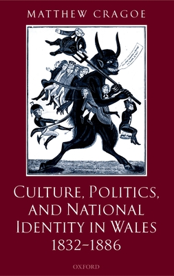 Culture, Politics, and National Identity in Wales 1832-1886 - Cragoe, Matthew