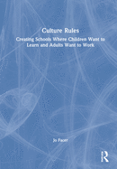 Culture Rules: Creating Schools Where Children Want to Learn and Adults Want to Work