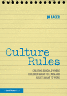 Culture Rules: Creating Schools Where Children Want to Learn and Adults Want to Work