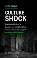 Culture Shock: An Unstoppable Force Has Changed How We Work and Live. Gallup's Solution to the Biggest Leadership Issue of Our Time.