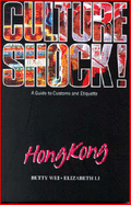 Culture Shock! Hong Kong: A Guide to Customs and Etiquette - Wei, Betty Peh-T'i, and Li, Elizabeth