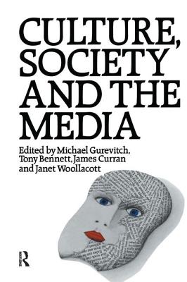 Culture, Society and the Media - Bennett, Tony (Editor), and Curran, James, Professor (Editor), and Gurevitch, Michael (Editor)