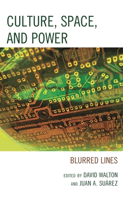 Culture, Space, and Power: Blurred Lines - Walton, David (Editor), and Suarez, Juan A. (Editor), and lvarez, Ivn Villarmea (Contributions by)