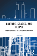 Culture, Spaces, and People: Urban Dynamics in Contemporary India