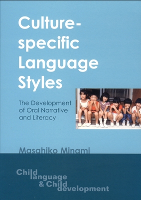 Culture-Specific Language Styles: The Development of Oral Narrative and Literacy - Minami, Masahiko