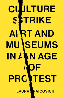 Culture Strike: Art and Museums in an Age of Protest - Raicovich, Laura