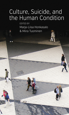 Culture, Suicide, and the Human Condition - Honkasalo, Marja-Liisa (Editor), and Tuominen, Miira (Editor)
