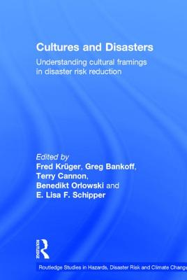 Cultures and Disasters: Understanding Cultural Framings in Disaster Risk Reduction - Krger, Fred (Editor), and Bankoff, Greg (Editor), and Cannon, Terry (Editor)