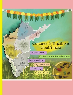 Cultures and Traditions of South India - Ramachandran, Saraswathi, Dr., and Kuriakose, Nivya (Illustrator), and Cook, Edward (Editor)