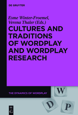 Cultures and Traditions of Wordplay and Wordplay Research - Winter-Froemel, Esme (Editor), and Thaler, Verena (Editor)