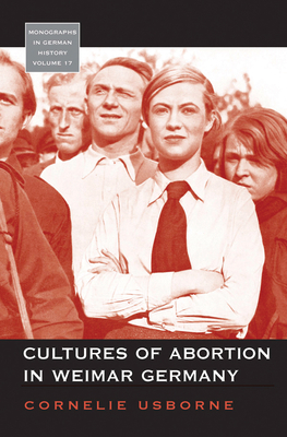 Cultures of Abortion in Weimar Germany - Usborne, Cornelie