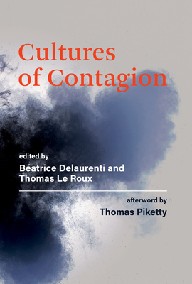 Cultures of Contagion - Delaurenti, Beatrice (Editor), and Le Roux, Thomas (Editor), and Piketty, Thomas (Afterword by)