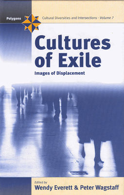 Cultures of Exile: Images of Displacement - Everett, Wendy (Editor), and Wagstaff, Peter (Editor)