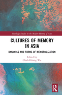 Cultures of Memory in Asia: Dynamics and Forms of Memorialization