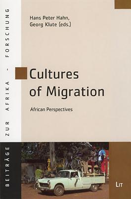 Cultures of Migration: African Perspectives Volume 32 - Hahn, Hans Peter (Editor), and Klute, Georg (Editor)