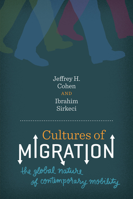 Cultures of Migration: The Global Nature of Contemporary Mobility - Cohen, Jeffrey H