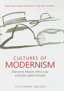 Cultures of Modernism: Marianne Moore, Mina Loy, and Else Lasker-Schuler