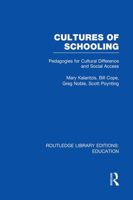 Cultures of Schooling (Rle Edu L Sociology of Education): Pedagogies for Cultural Difference and Social Access - Kalantzis, Mary, and Cope, Bill, and Noble, Greg