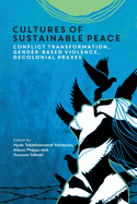 Cultures of Sustainable Peace: Conflict Transformation, Gender-Based Violence, Decolonial Praxes