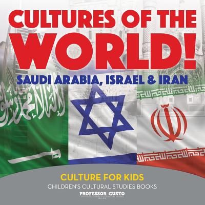 Cultures of the World! Saudi Arabia, Israel & Iran - Culture for Kids - Children's Cultural Studies Books - Gusto, Professor