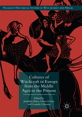 Cultures of Witchcraft in Europe from the Middle Ages to the Present - Barry, Jonathan (Editor), and Davies, Owen (Editor), and Usborne, Cornelie (Editor)