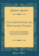 Culturzustnde des Deutschen Volkes: Seit dem Ausgang des Mittelalters bis zum Beginn des Dreiigjhrigen Krieges; Erstes und Zweites Buch (Classic Reprint)