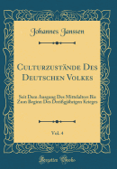 Culturzustnde Des Deutschen Volkes, Vol. 4: Seit Dem Ausgang Des Mittelalters Bis Zum Beginn Des Dreigjhrigen Krieges (Classic Reprint)