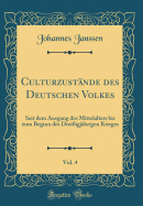 Culturzustnde des Deutschen Volkes, Vol. 4: Seit dem Ausgang des Mittelalters bis zum Beginn des Dreiigjhrigen Krieges (Classic Reprint)