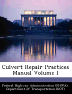Culvert Repair Practices Manual Volume I