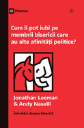 Cum ?i pot iubi pe membrii bisericii care au alte afinit  i politice? (How Can I Love Church Members with Different Politics?) (Romanian)