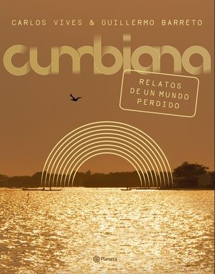 Cumbiana: Relatos de Un Mundo Perdido - Vives, Carlos, and Barreto, Guillermo